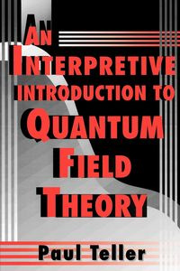 An Interpretive Introduction to Quantum Field Theory - Paul Teller