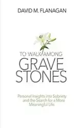 To Walk Among Gravestones - David M. Flanagan