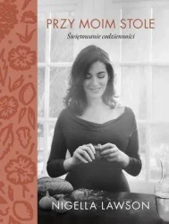 Przy moim stole. Świętowanie codzienności - Nigella Lawson