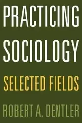 Practicing Sociology - Robert A. Dentler