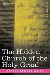 The Hidden Church of the Holy Graal - Arthur Edward Waite