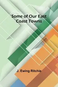 Some of Our East Coast Towns - Ritchie J. Ewing