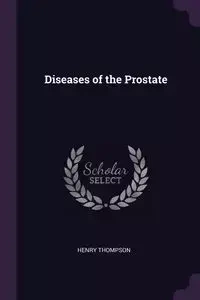 Diseases of the Prostate - Henry Thompson