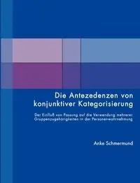 Die Antezedenzen von konjunktiver Kategorisierung - Schmermund Anke