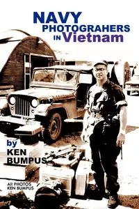 Navy Photographers in Vietnam - Ken Bumpus