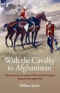 With the Cavalry to Afghanistan - Taylor William