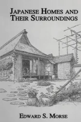 Japanese Homes and Their Surroundings - Edward S. Morse