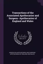 Transactions of the Associated Apothecaries and Surgeon- Apothecaries of England and Wales - Associated Apothecaries And Surgeon-apot