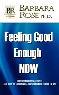 Feeling Good Enough NOW - ROSE BARBARA