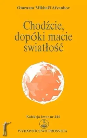Chodźcie, dopóki macie światłość - Omraam Mikhael Aivanhov