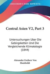 Central Asien V2, Part 3 - Alexander Von Humboldt Freiherr