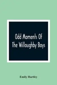 Odd Moments Of The Willoughby Boys - Emily Hartley