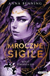 Mroczne Sigile. Kogo zdradza los T.3 - Anna Benning