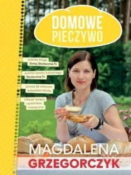 Domowe pieczywo - Magdalena Grzegorczyk