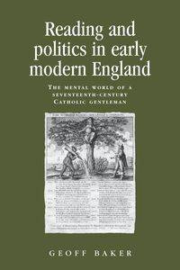 Reading and politics in early modern England - Baker Geoff