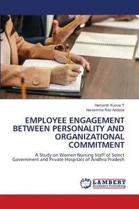 EMPLOYEE ENGAGEMENT BETWEEN PERSONALITY AND ORGANIZATIONAL COMMITMENT - T Hemanth Kumar