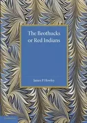 The Beothucks or Red Indians - James P. Howley