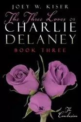 The Three Loves of Charlie Delaney - Joey W. Kiser