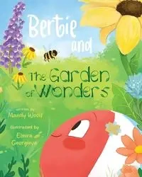 Bertie and the Garden of Wonders - Mandy Woolf