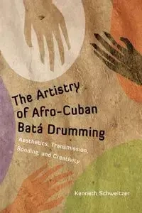The Artistry of Afro-Cuban Bata Drumming - Kenneth Schweitzer