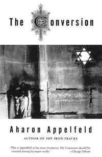 The Conversion - Appelfeld Aharon