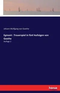 Egmont - von Goethe Johann Wolfgang