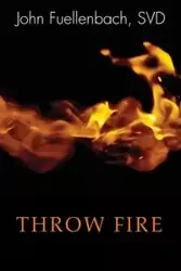 Throw Fire - John Fuellenbach SVD