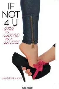 If Not 4 U and Some Shoes - Laurie Nenson