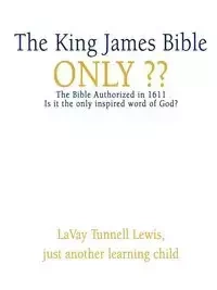 The King James Bible Only - Lewis Lavay Tunnell