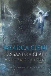 Mroczne Intrygi Księga 2 Władca cieni - Cassandra Clare