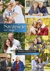 Szczęście we troje. Rozmowy z małżeństwami - Marzena Juraczko