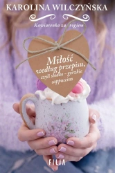 Miłość według przepisu, czyli słodko-gorzkie... - Karolina Wilczyńska
