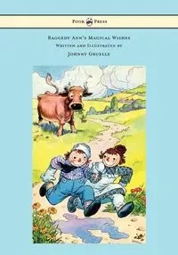 Raggedy Ann's Magical Wishes - Written and Illustrated by Johnny Gruelle - Johnny Gruelle