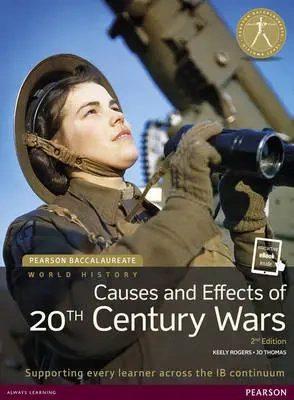 Pearson Baccalaureate: History Causes and Effects of 20th-century Wars 2e bundle - Jo Thomas, Keely Rogers