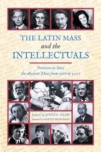 The Latin Mass and the Intellectuals - Shaw Joseph