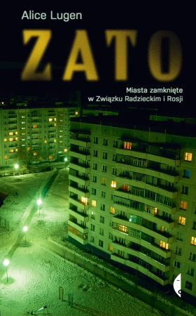 ZATO. Miasta zamknięte w Związku Radzieckim... - Alice Lugen