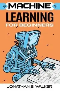 Machine Learning For Beginners - WALKER JONATHAN S.