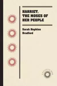 Harriet, the Moses of Her People - Bradford Sarah Hopkins