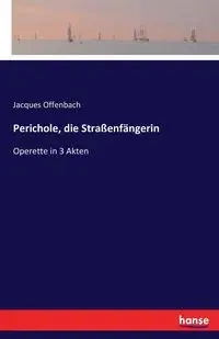 Perichole, die Straßenfängerin - Jacques Offenbach