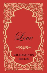 Love - An Essay - William Phelps Lyon