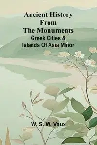 Ancient history from the monuments - S. W. Vaux W.