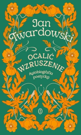 Ocalić wzruszenie. Autobiografia poetycka - Jan Twardowski