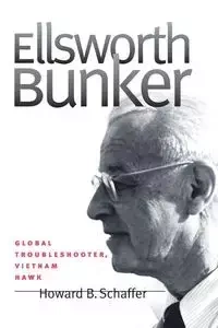 Ellsworth Bunker - Howard B. Schaffer