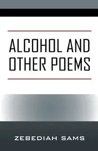 Alcohol and Other Poems - Sams Zebediah