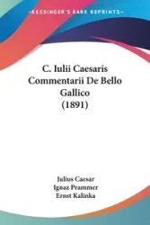 C. Iulii Caesaris Commentarii De Bello Gallico (1891) - Julius Caesar
