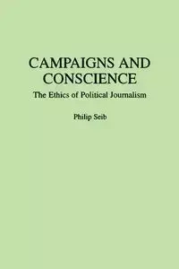 Campaigns and Conscience - Philip Seib