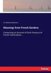 Gleanings from French Gardens - Robinson W. (William)