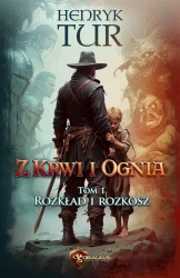 eBook Z Krwi i Ognia. Tom 1. Rozkład i Rozkosz - Henryk Tur epub mobi
