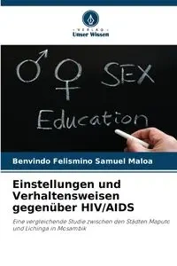 Einstellungen und Verhaltensweisen gegenüber HIV/AIDS - Samuel Maloa Benvindo Felismino
