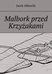 Malbork przed Krzyżakami - Jacel Albrecht